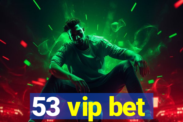 53 vip bet